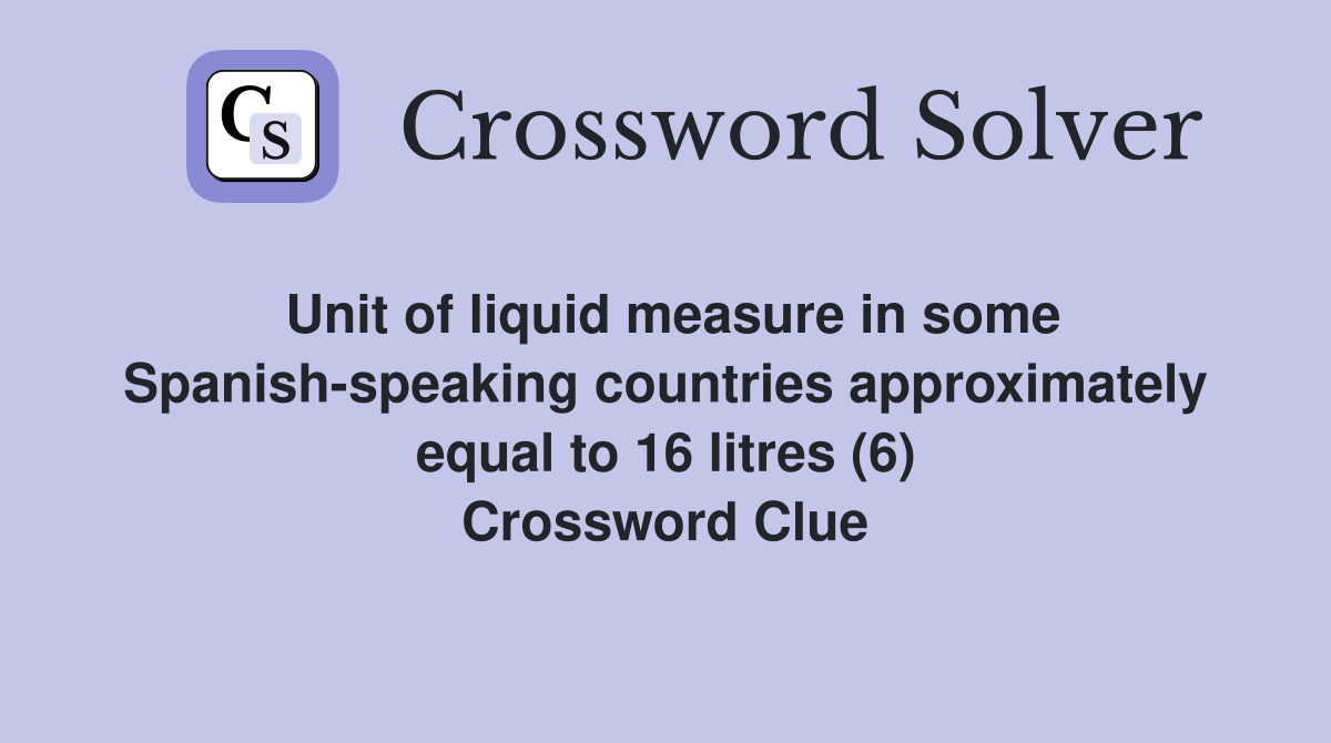 Unit of liquid measure in some Spanishspeaking countries approximately